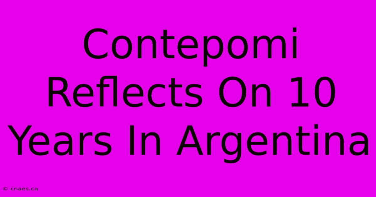 Contepomi Reflects On 10 Years In Argentina