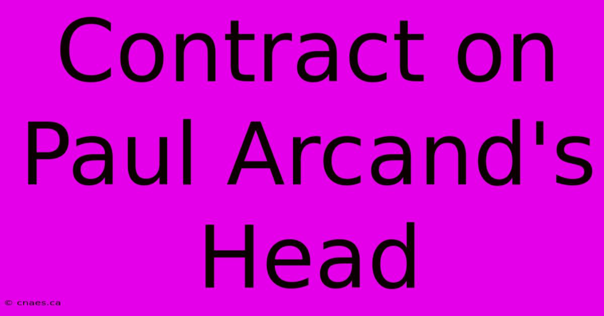 Contract On Paul Arcand's Head