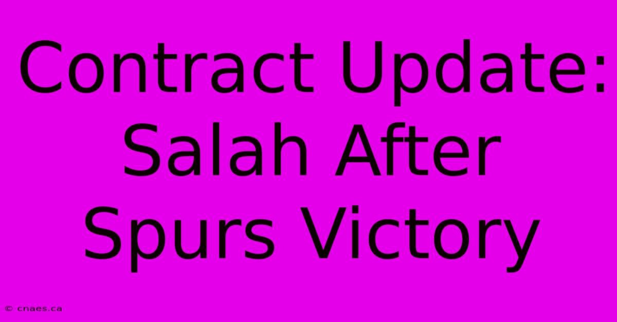 Contract Update: Salah After Spurs Victory