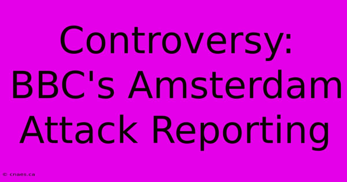 Controversy: BBC's Amsterdam Attack Reporting