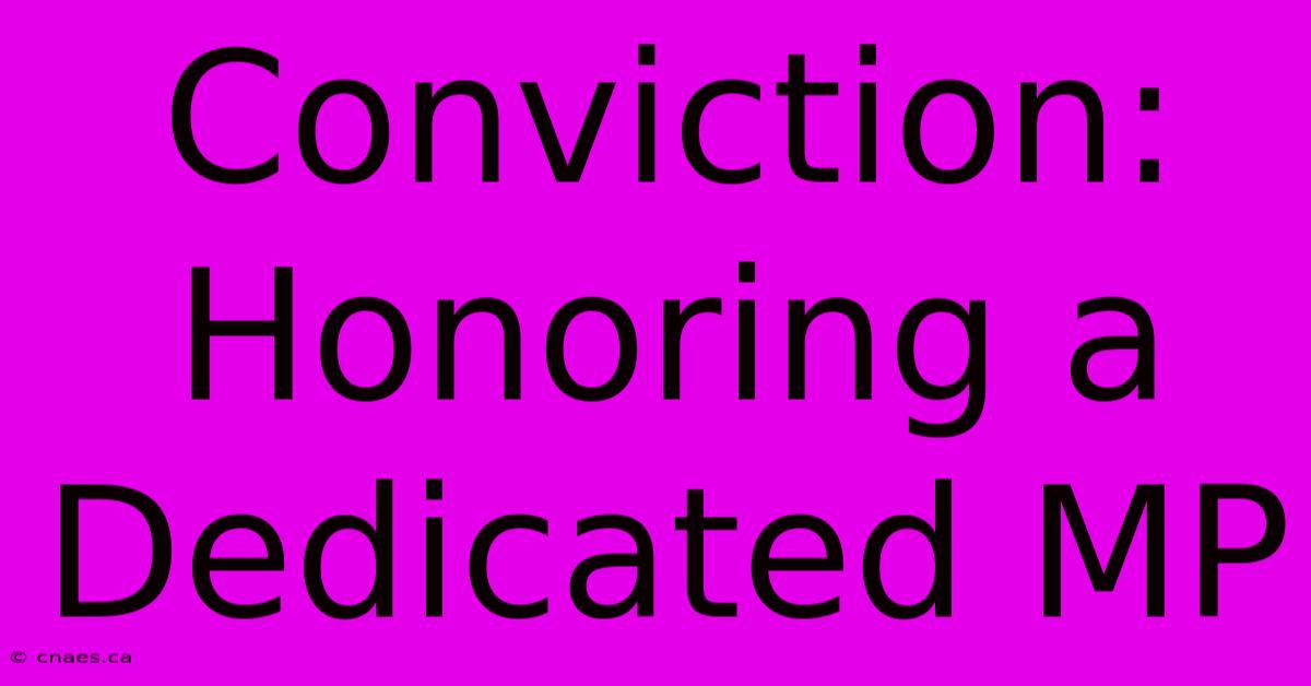 Conviction: Honoring A Dedicated MP