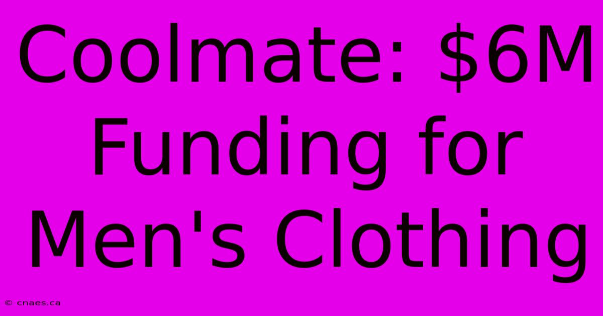 Coolmate: $6M Funding For Men's Clothing