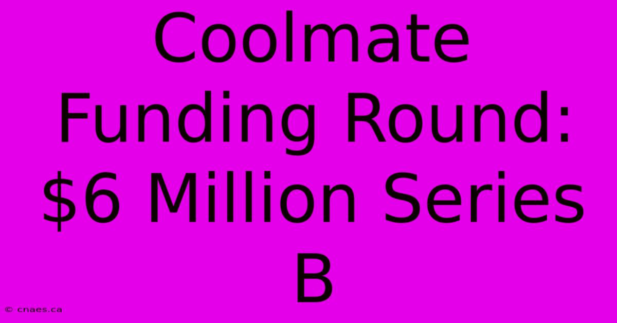 Coolmate Funding Round: $6 Million Series B