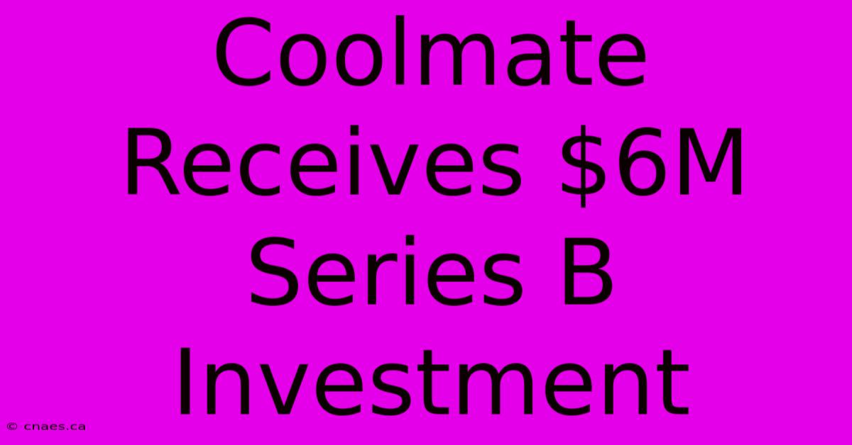 Coolmate Receives $6M Series B Investment