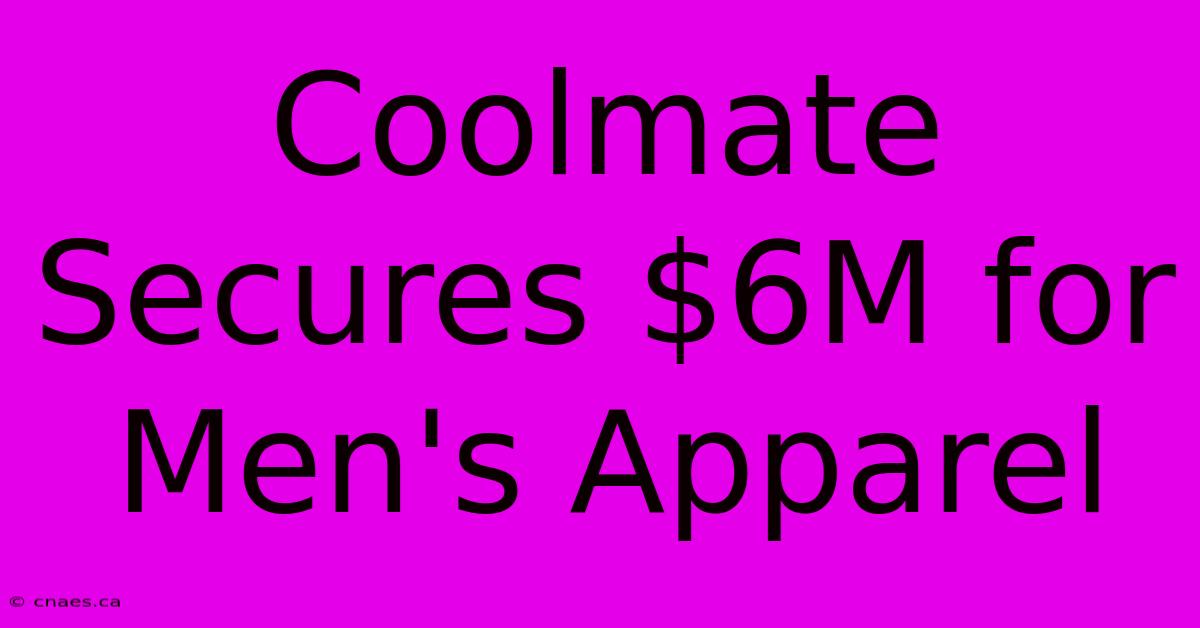 Coolmate Secures $6M For Men's Apparel