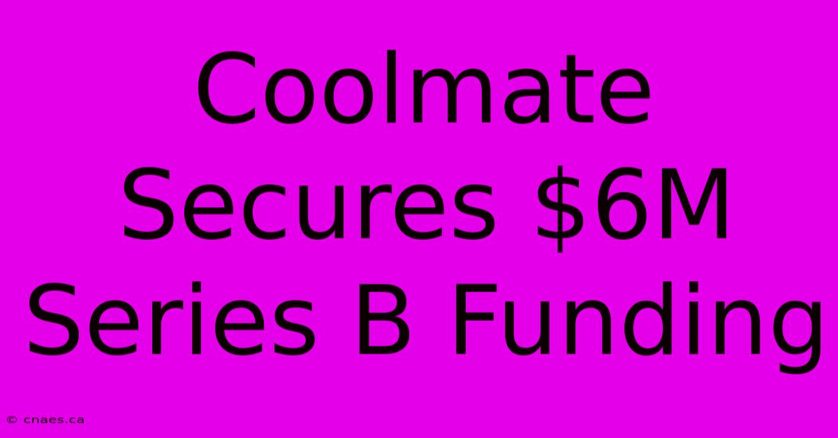 Coolmate Secures $6M Series B Funding