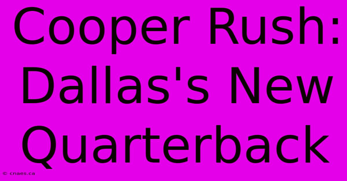 Cooper Rush: Dallas's New Quarterback