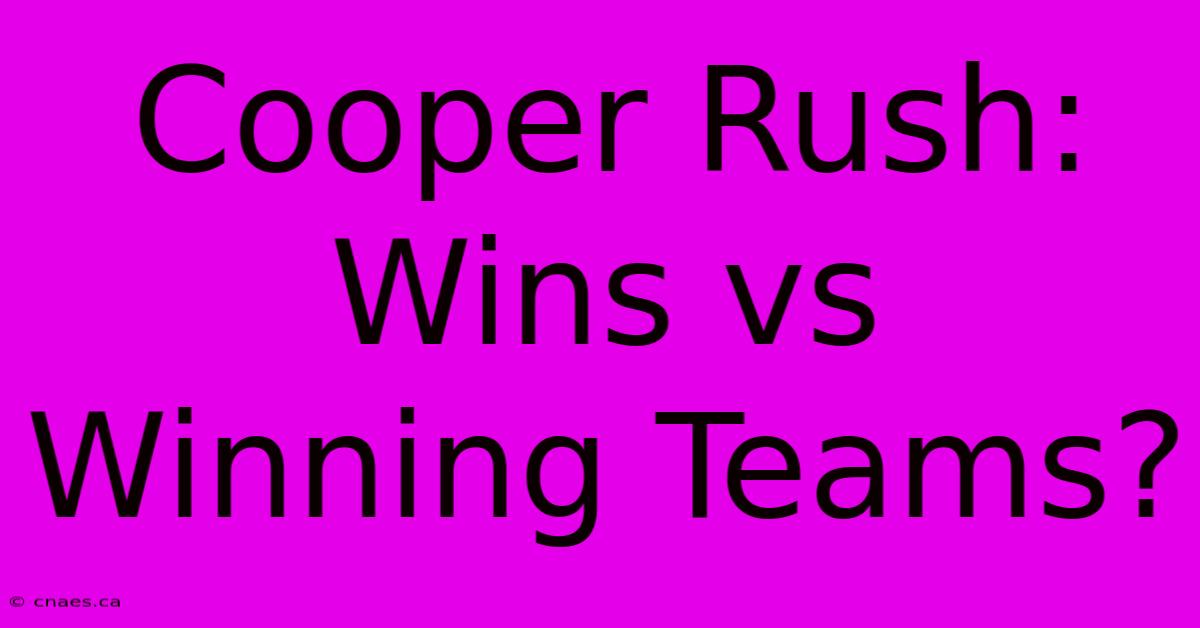 Cooper Rush: Wins Vs Winning Teams?