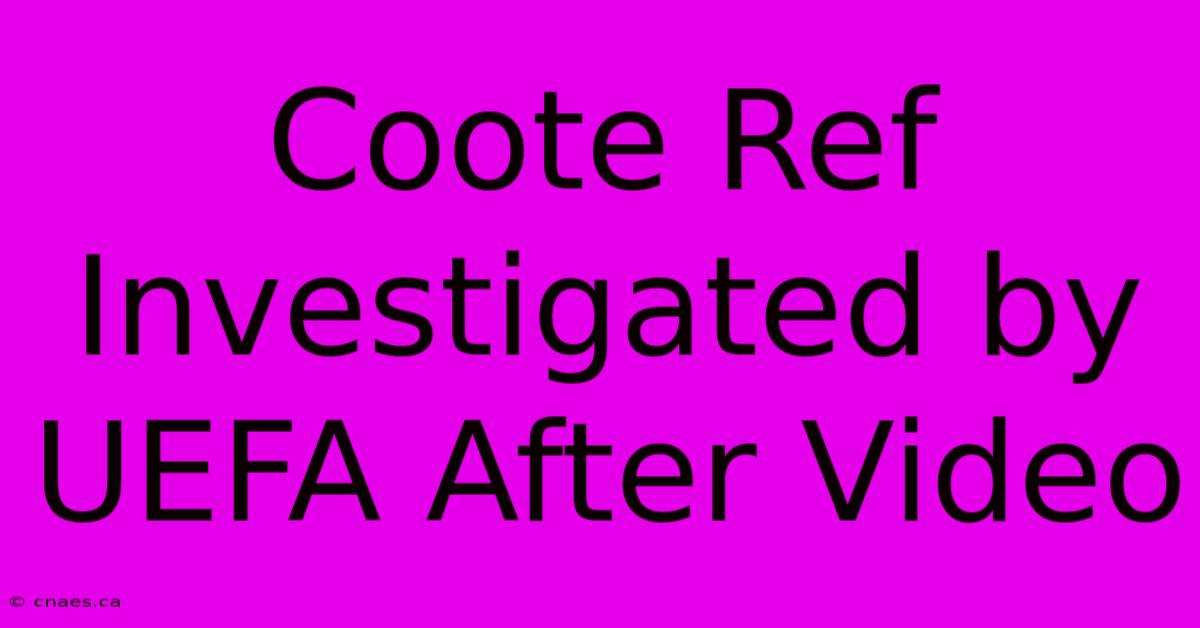 Coote Ref Investigated By UEFA After Video 