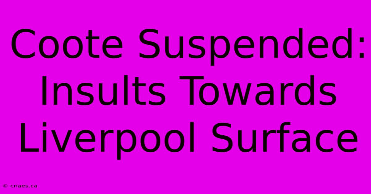 Coote Suspended: Insults Towards Liverpool Surface 