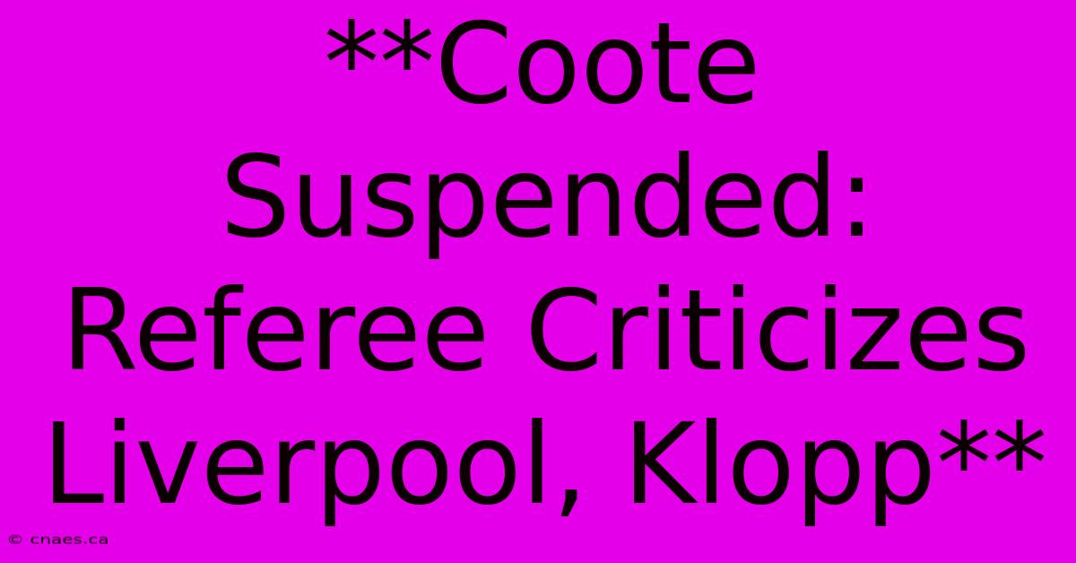 **Coote Suspended: Referee Criticizes Liverpool, Klopp**