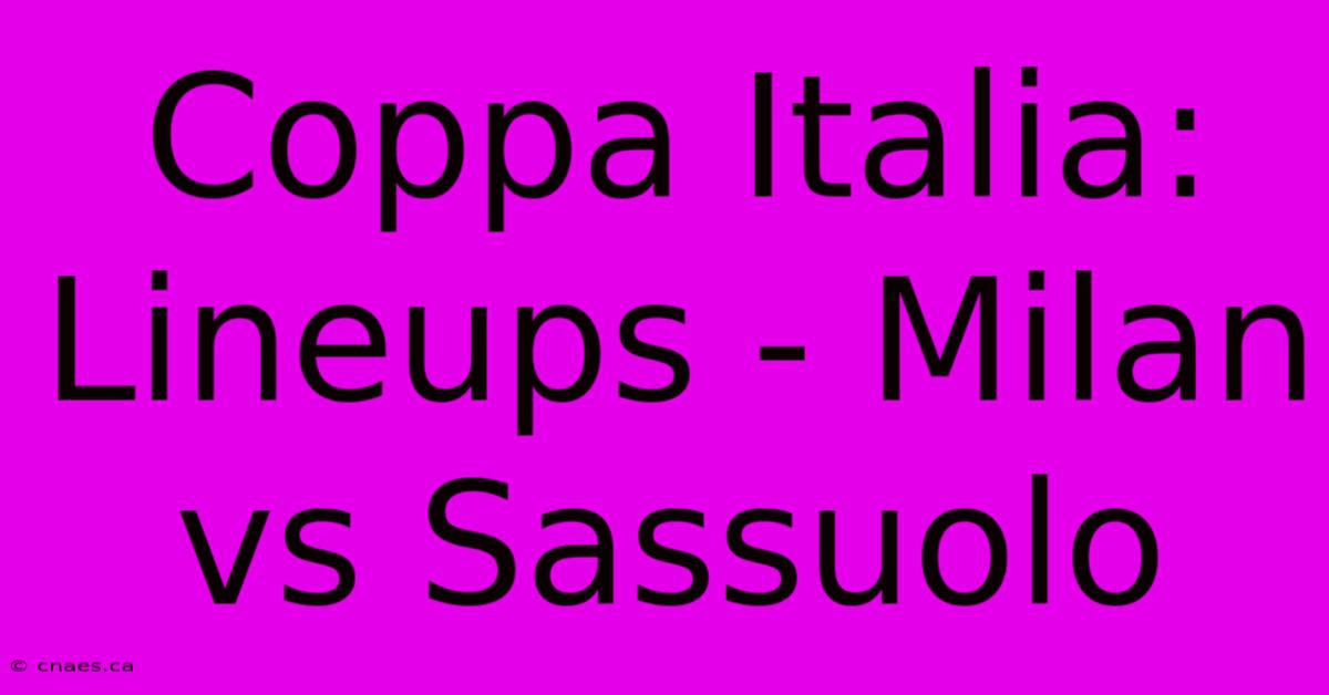 Coppa Italia:  Lineups - Milan Vs Sassuolo