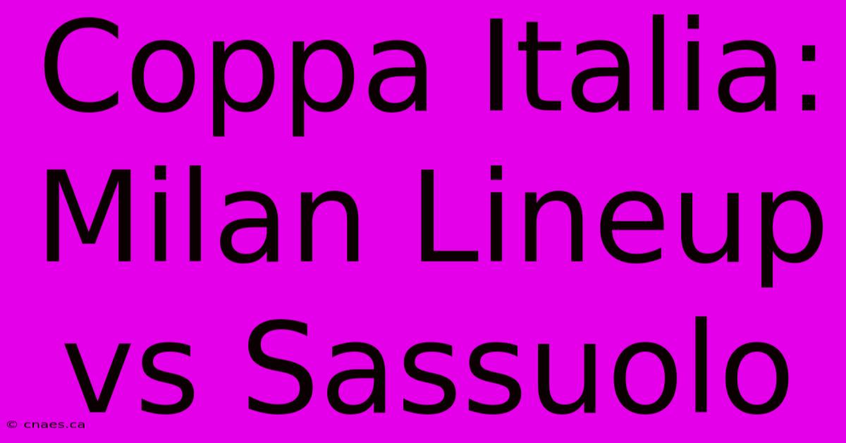 Coppa Italia:  Milan Lineup Vs Sassuolo