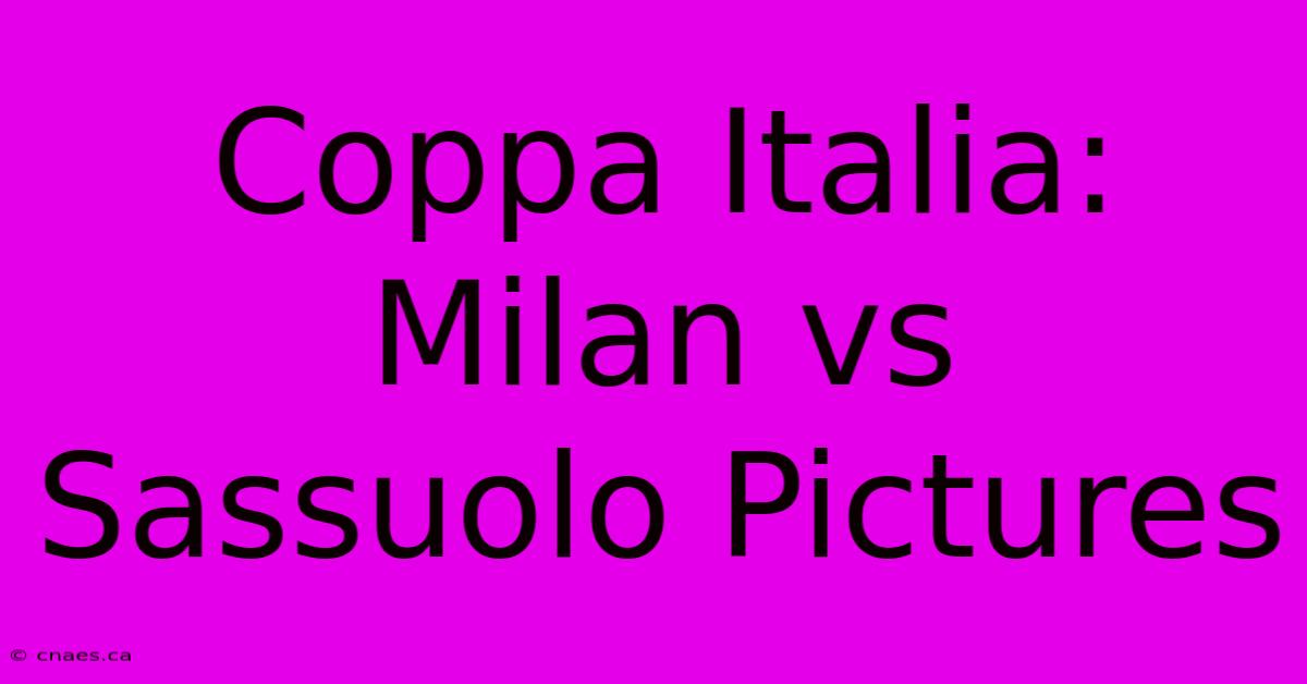 Coppa Italia: Milan Vs Sassuolo Pictures