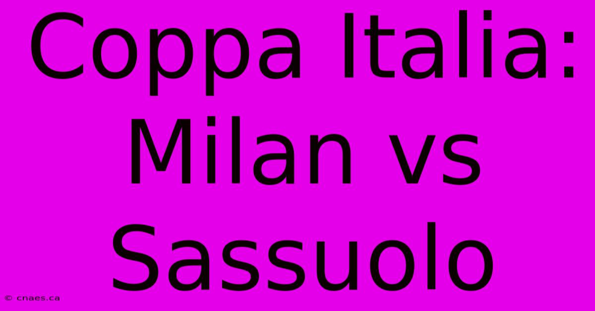 Coppa Italia: Milan Vs Sassuolo