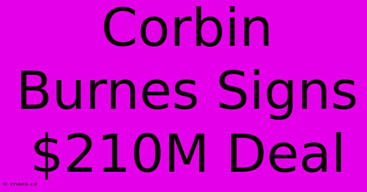 Corbin Burnes Signs $210M Deal