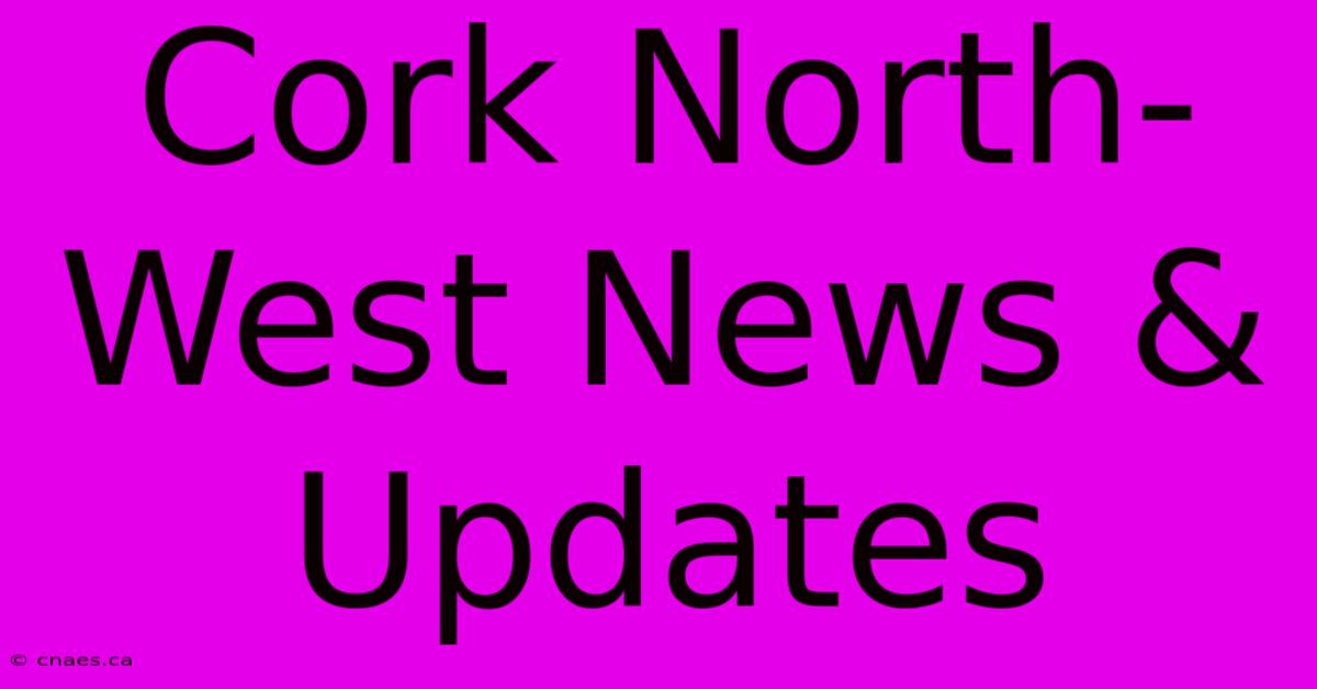 Cork North-West News & Updates