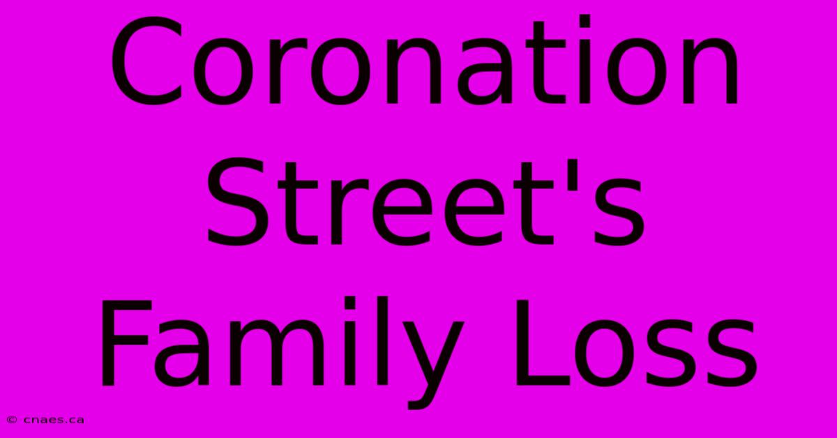 Coronation Street's Family Loss