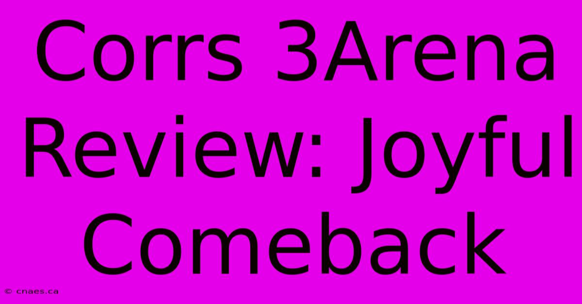 Corrs 3Arena Review: Joyful Comeback