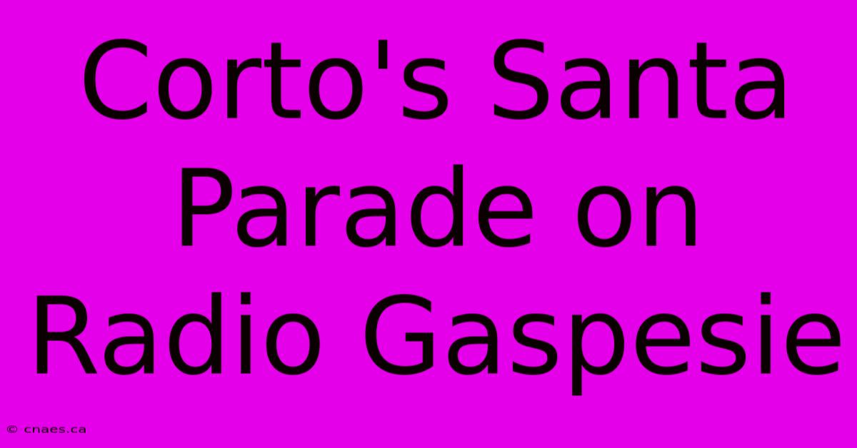 Corto's Santa Parade On Radio Gaspesie