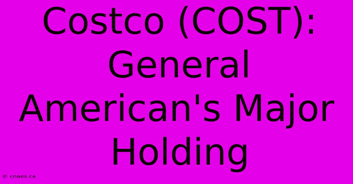 Costco (COST): General American's Major Holding