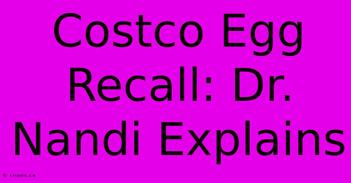 Costco Egg Recall: Dr. Nandi Explains