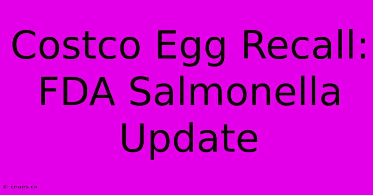 Costco Egg Recall: FDA Salmonella Update