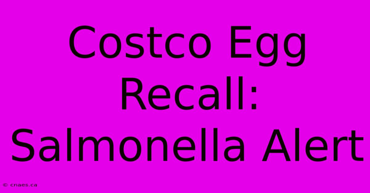 Costco Egg Recall: Salmonella Alert