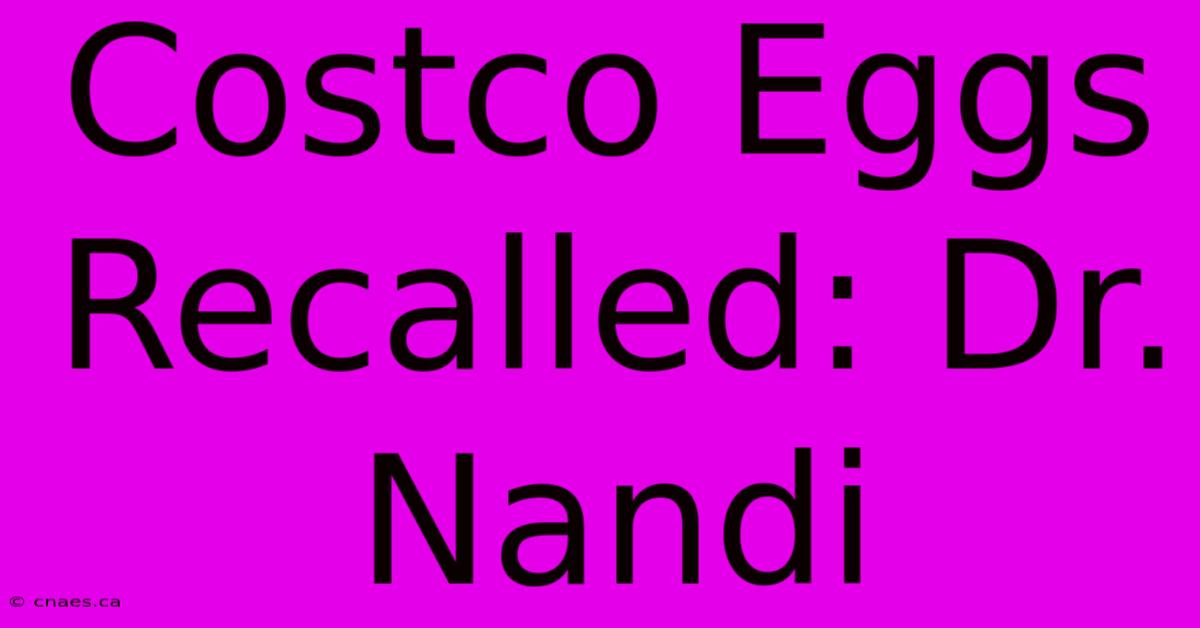 Costco Eggs Recalled: Dr. Nandi