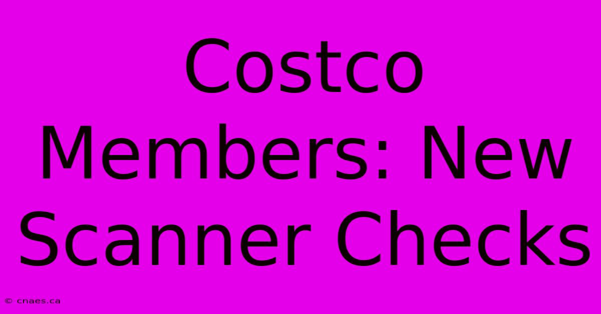 Costco Members: New Scanner Checks