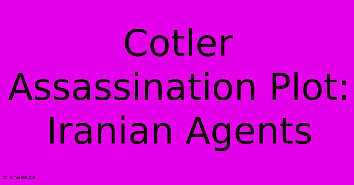 Cotler Assassination Plot: Iranian Agents