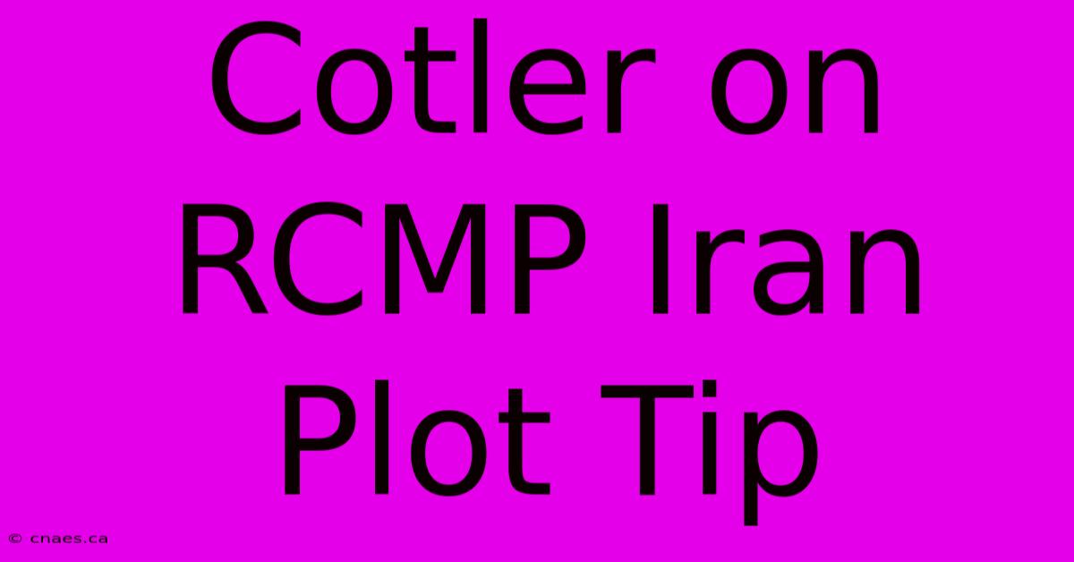 Cotler On RCMP Iran Plot Tip