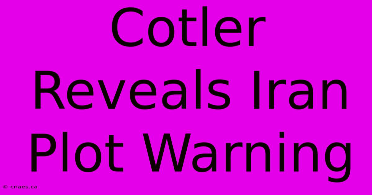 Cotler Reveals Iran Plot Warning