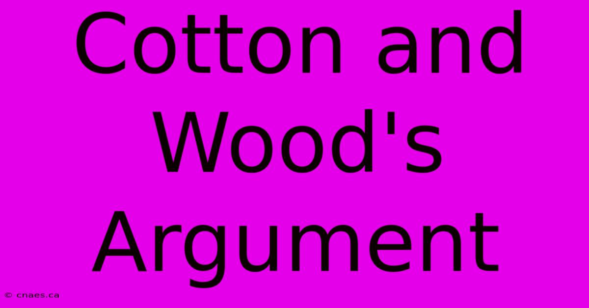 Cotton And Wood's Argument