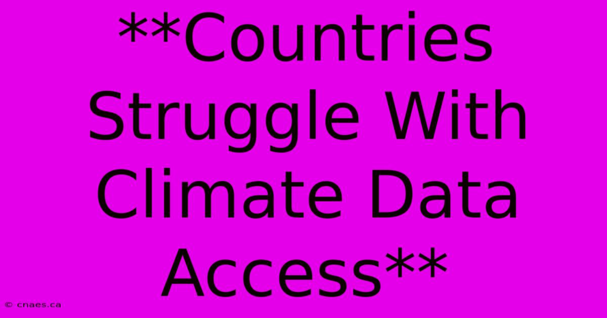 **Countries Struggle With Climate Data Access**