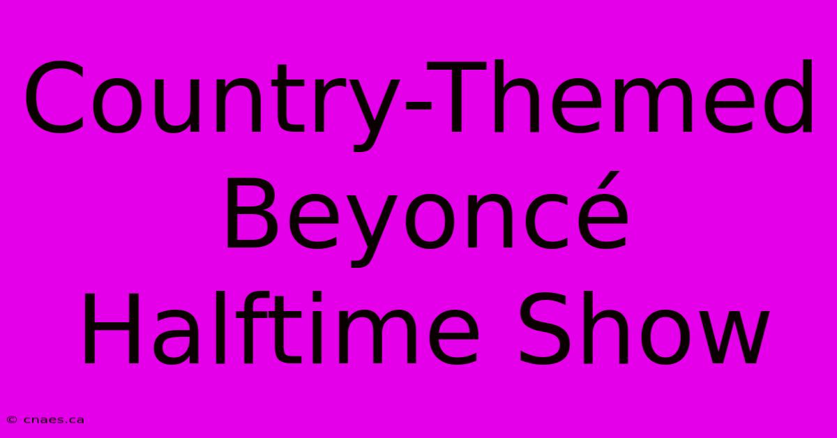 Country-Themed Beyoncé Halftime Show