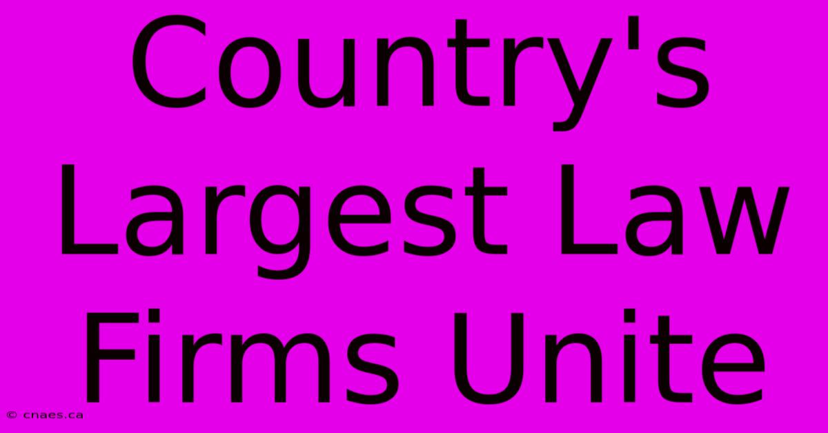 Country's Largest Law Firms Unite