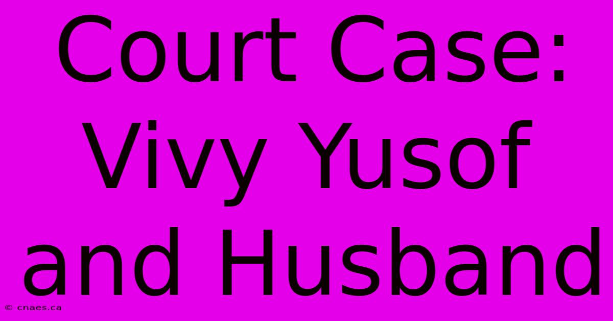 Court Case: Vivy Yusof And Husband