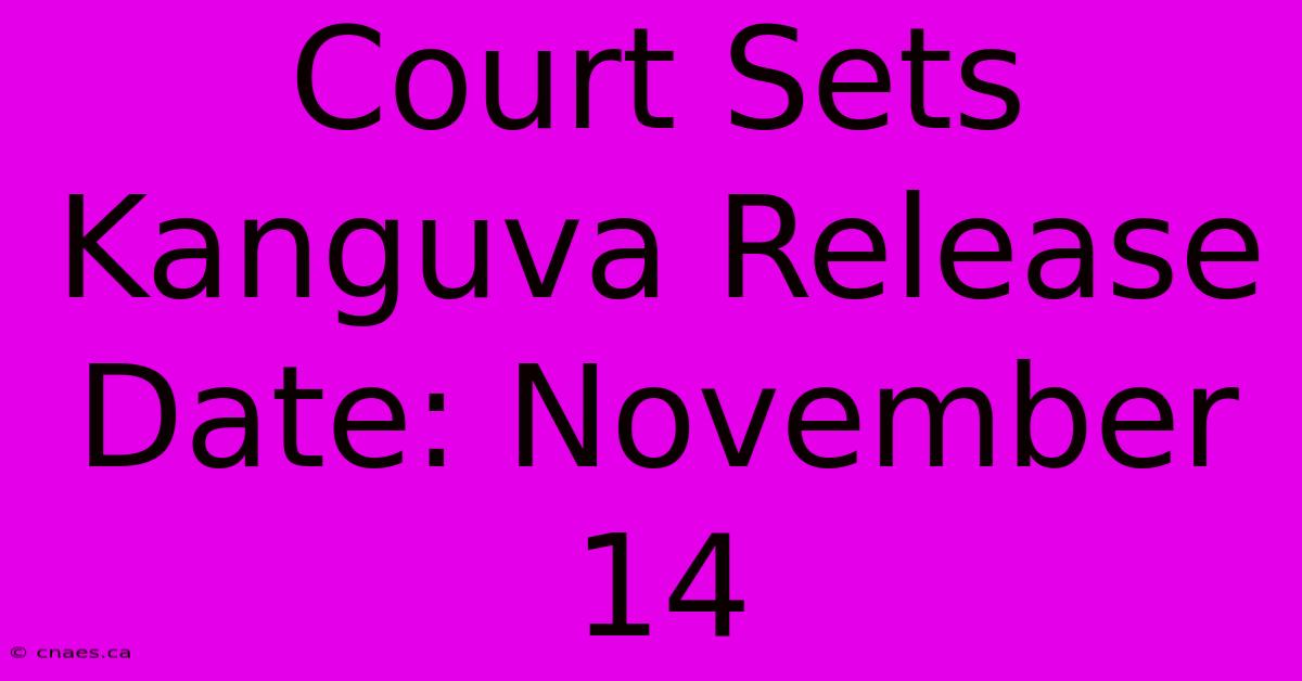 Court Sets Kanguva Release Date: November 14