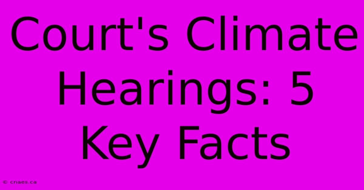 Court's Climate Hearings: 5 Key Facts