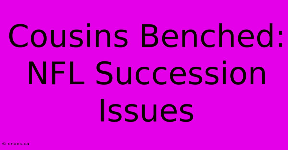 Cousins Benched: NFL Succession Issues