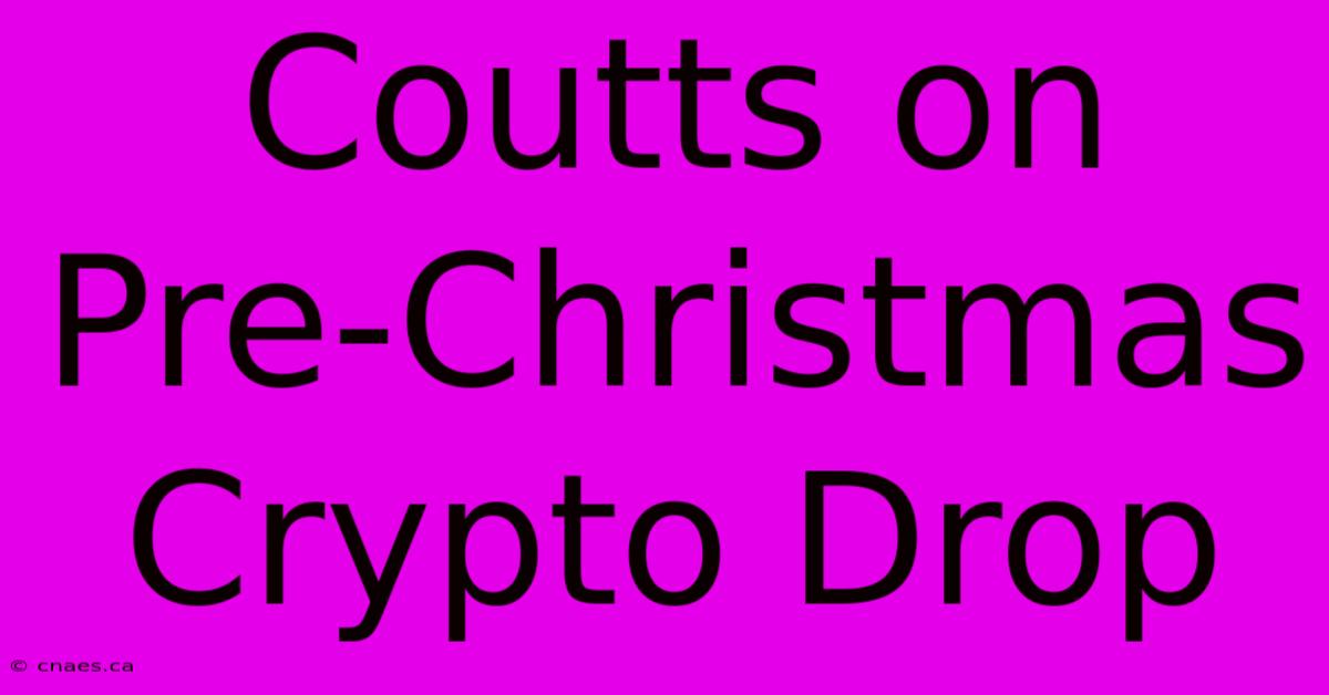 Coutts On Pre-Christmas Crypto Drop