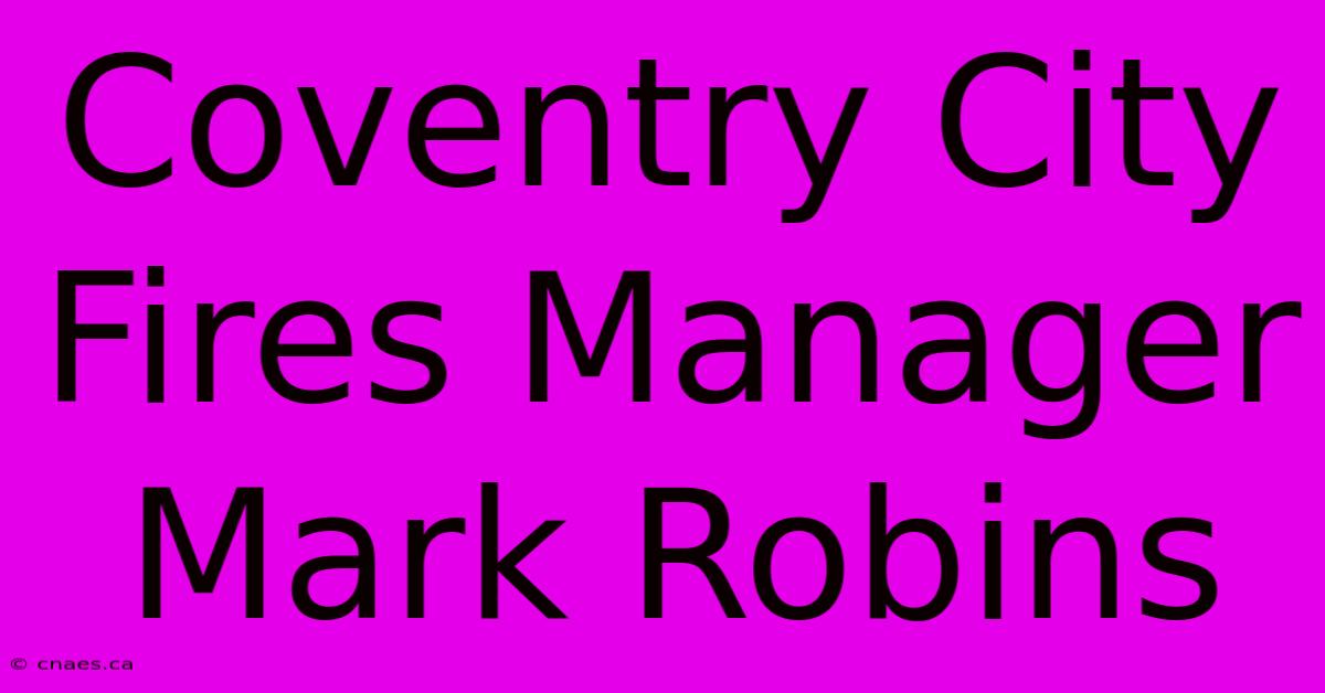 Coventry City Fires Manager Mark Robins