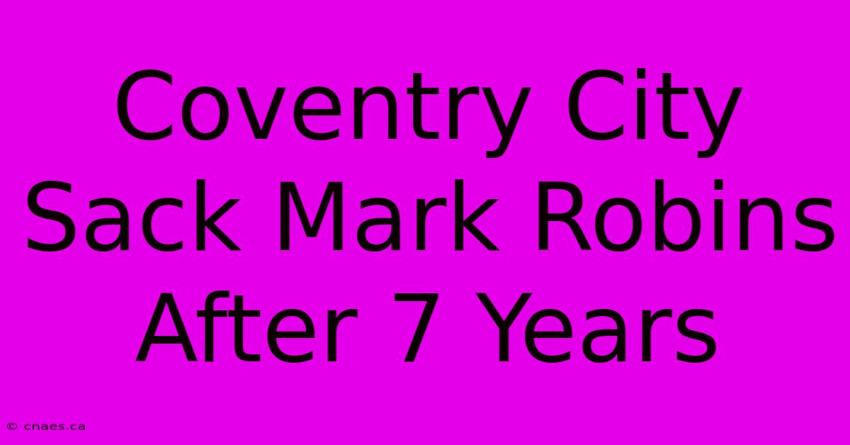 Coventry City Sack Mark Robins After 7 Years