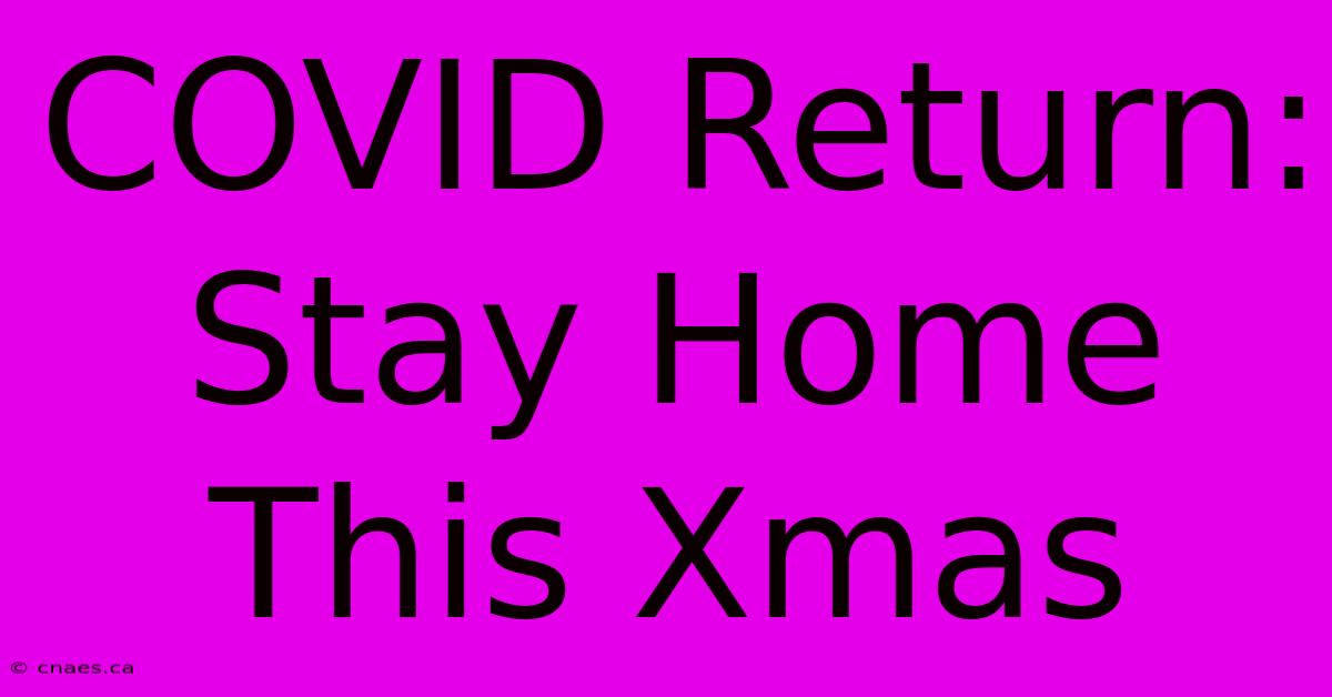 COVID Return: Stay Home This Xmas