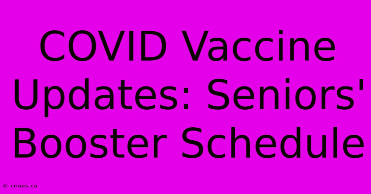 COVID Vaccine Updates: Seniors' Booster Schedule