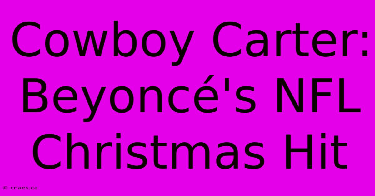 Cowboy Carter: Beyoncé's NFL Christmas Hit