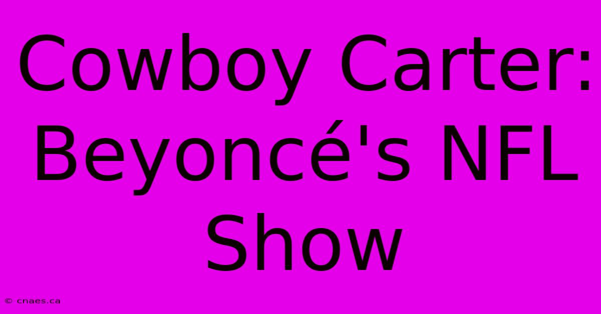 Cowboy Carter: Beyoncé's NFL Show