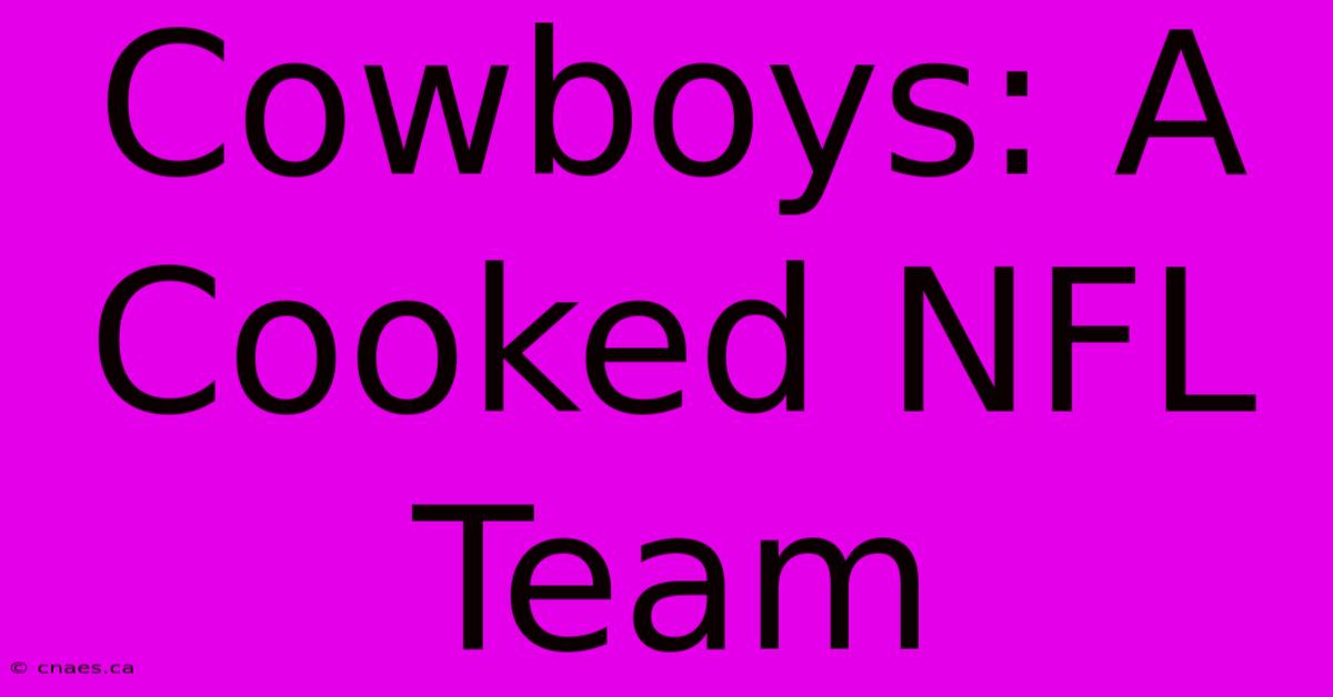 Cowboys: A Cooked NFL Team