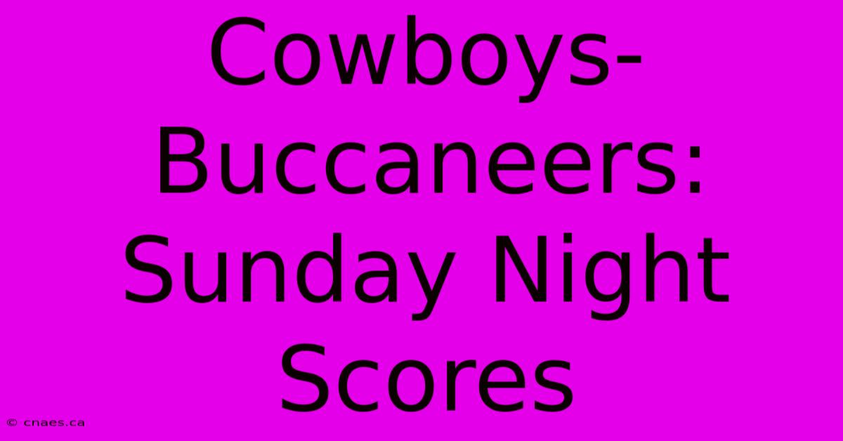 Cowboys-Buccaneers:  Sunday Night Scores